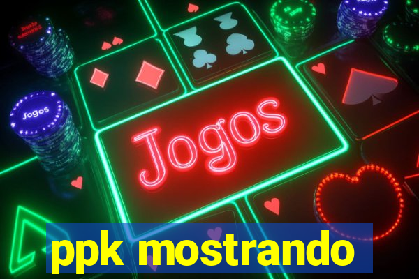 ppk mostrando