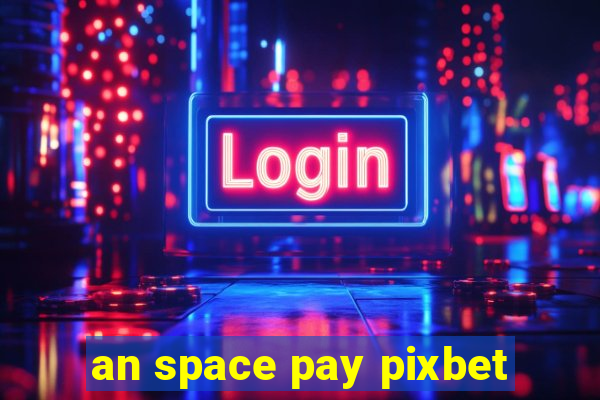 an space pay pixbet