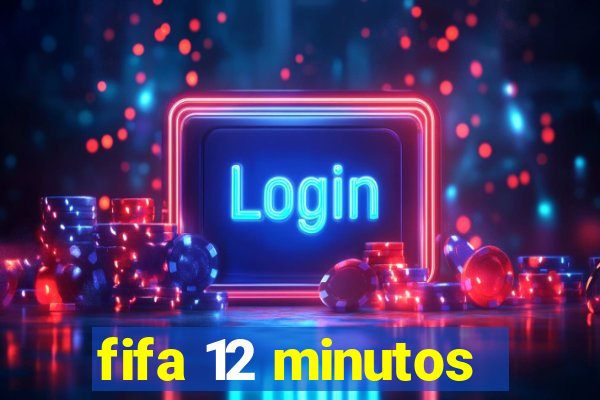 fifa 12 minutos