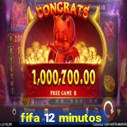 fifa 12 minutos