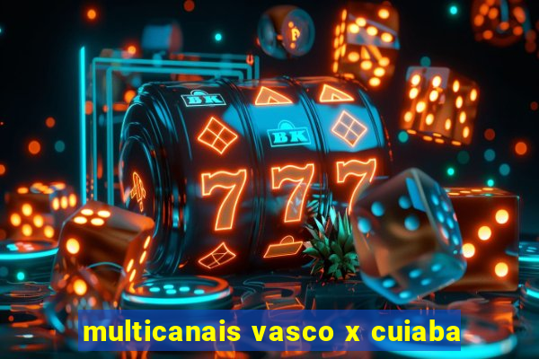 multicanais vasco x cuiaba