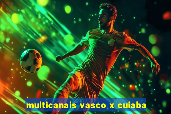 multicanais vasco x cuiaba