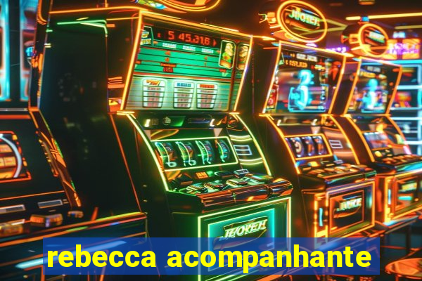 rebecca acompanhante