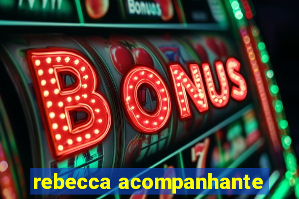 rebecca acompanhante