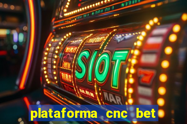 plataforma cnc bet é confiável