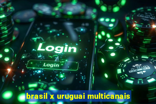 brasil x uruguai multicanais