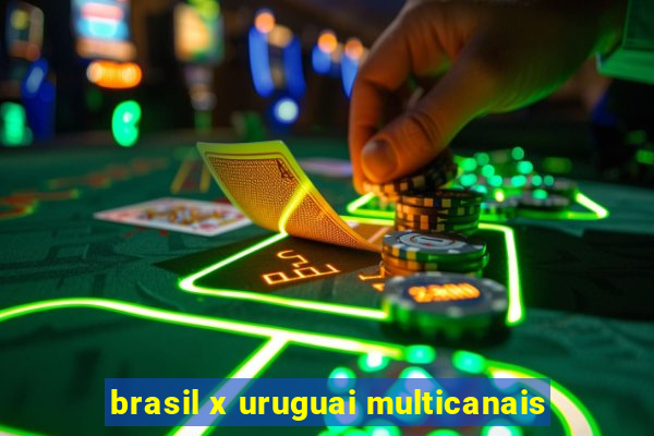 brasil x uruguai multicanais