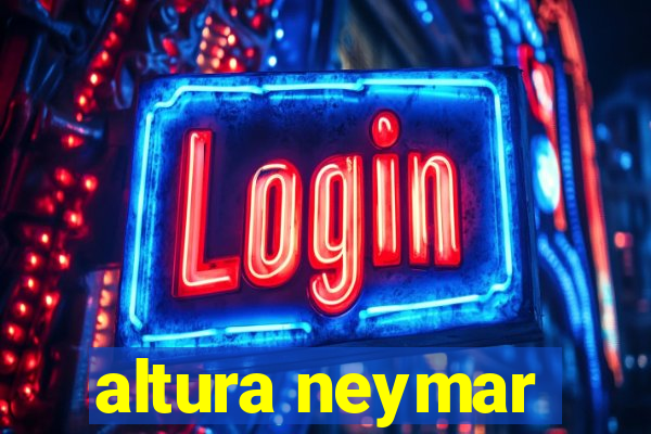 altura neymar