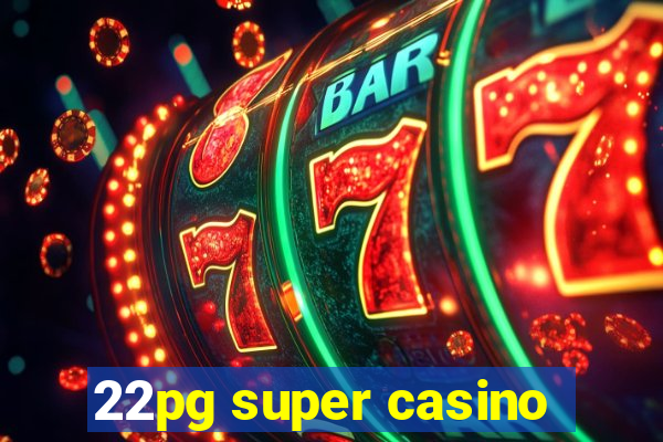 22pg super casino