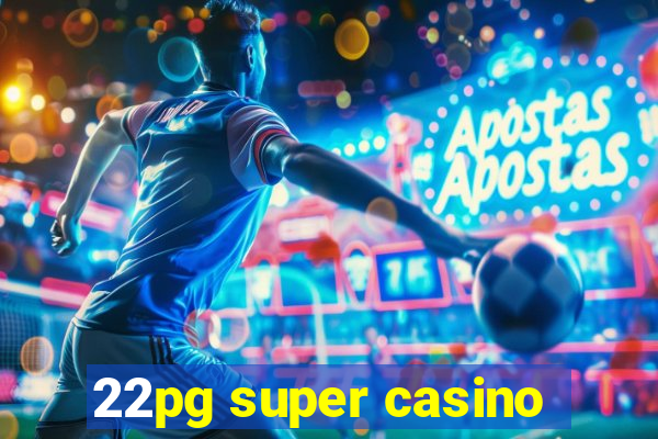 22pg super casino
