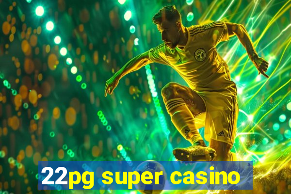 22pg super casino