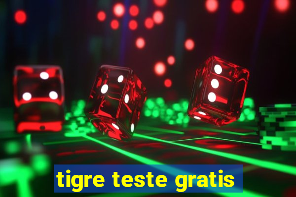 tigre teste gratis
