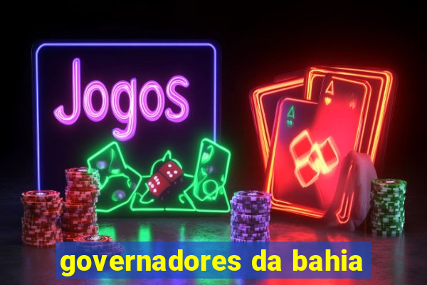governadores da bahia
