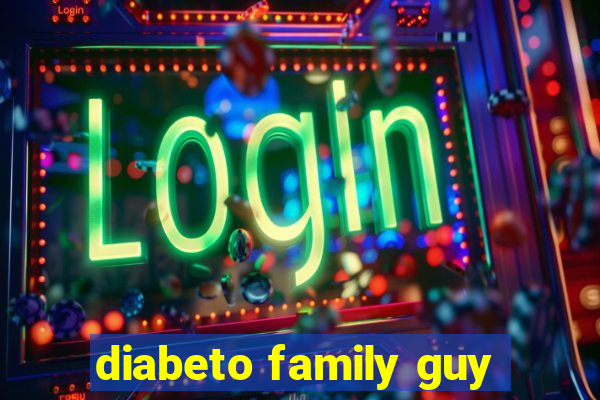 diabeto family guy