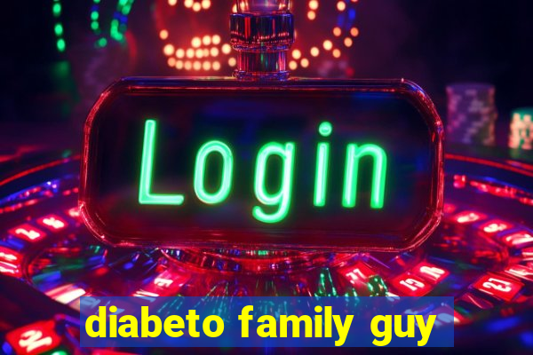 diabeto family guy