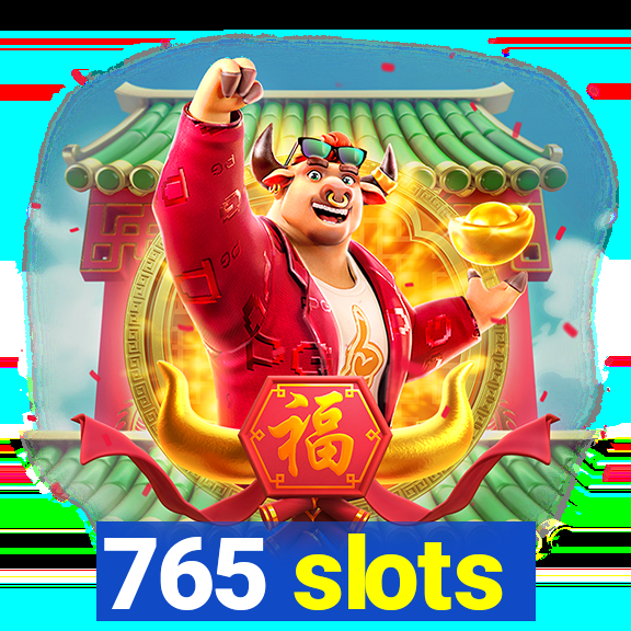 765 slots