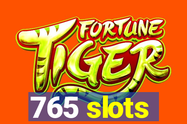 765 slots