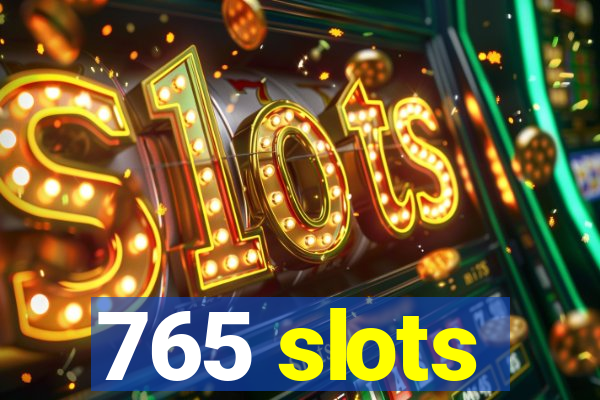 765 slots