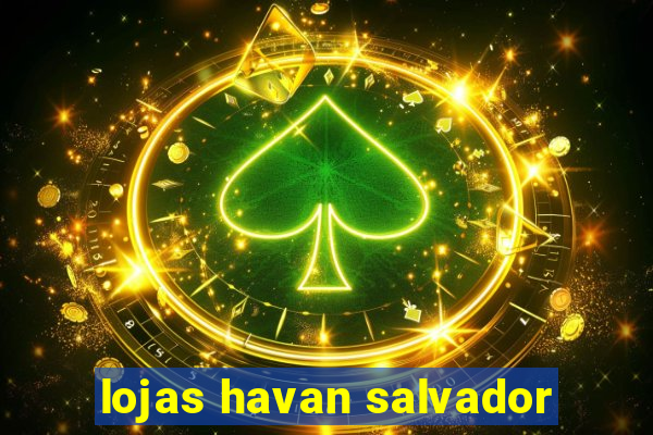 lojas havan salvador