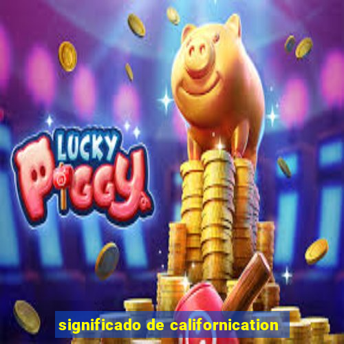 significado de californication