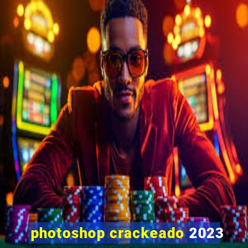 photoshop crackeado 2023