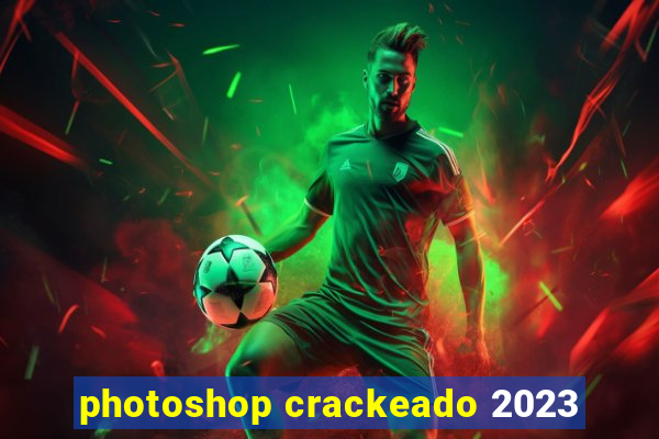 photoshop crackeado 2023