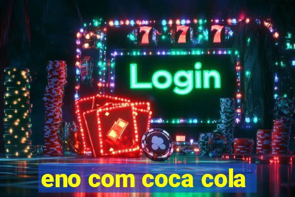 eno com coca cola