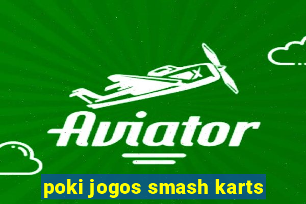 poki jogos smash karts