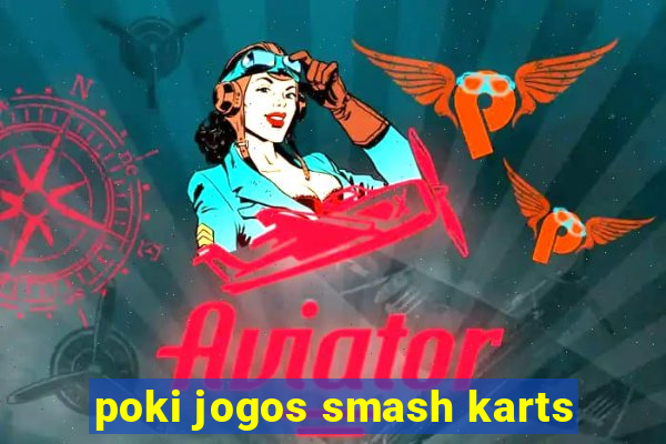 poki jogos smash karts