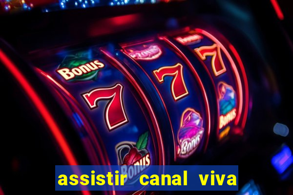 assistir canal viva online grátis