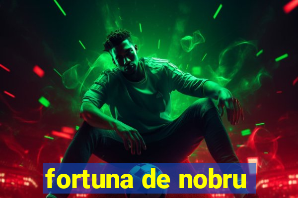 fortuna de nobru
