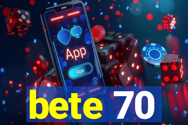 bete 70