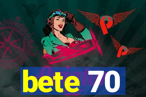 bete 70