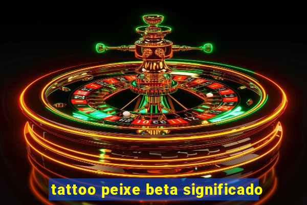 tattoo peixe beta significado