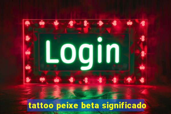 tattoo peixe beta significado