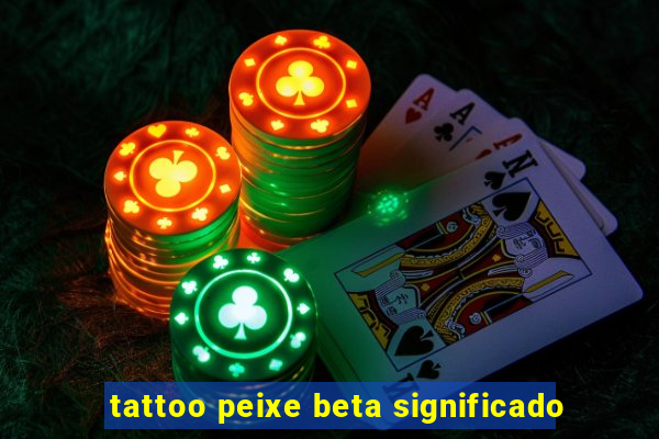 tattoo peixe beta significado