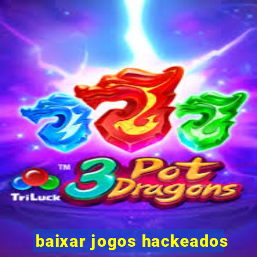 baixar jogos hackeados