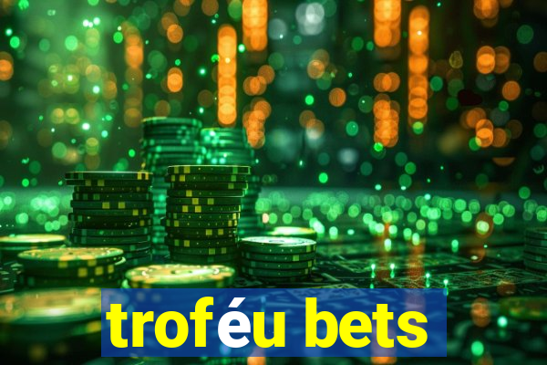 troféu bets