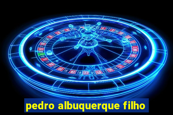 pedro albuquerque filho