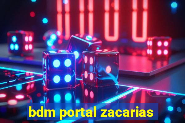 bdm portal zacarias