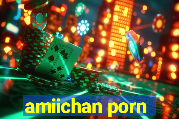 amiichan porn