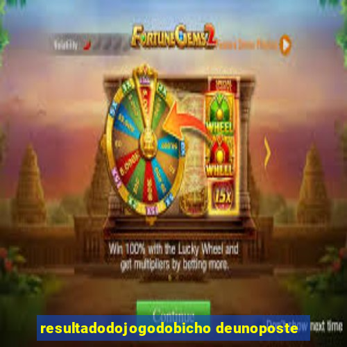resultadodojogodobicho deunoposte