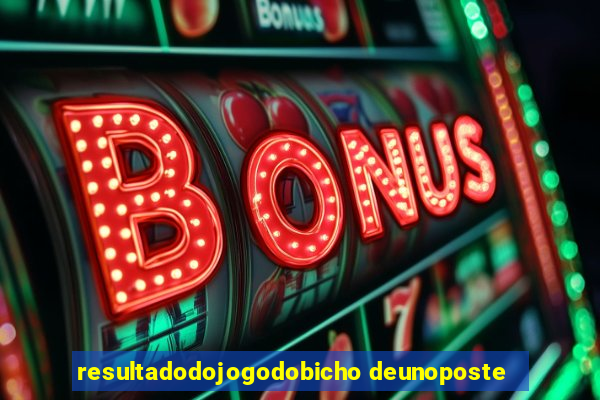 resultadodojogodobicho deunoposte