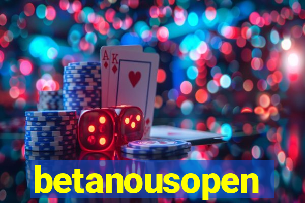 betanousopen