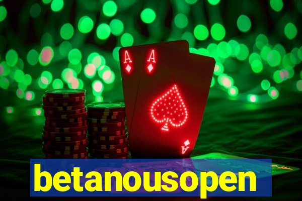 betanousopen