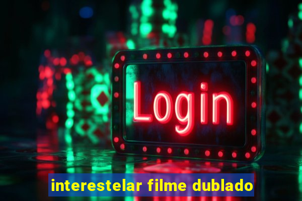 interestelar filme dublado