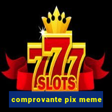 comprovante pix meme