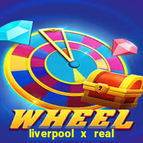 liverpool x real madrid canaisplay