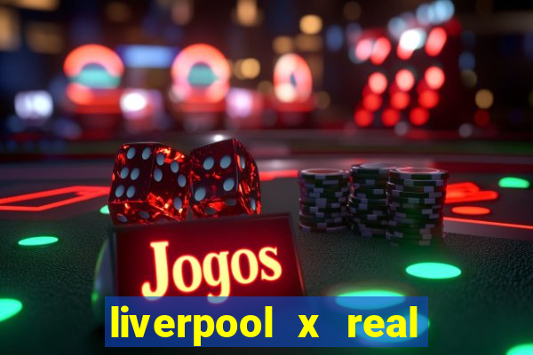 liverpool x real madrid canaisplay