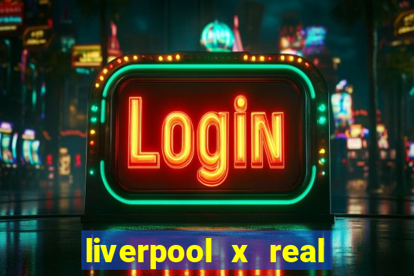 liverpool x real madrid canaisplay